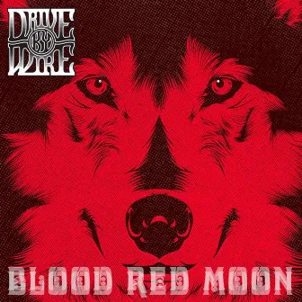 Blood Red Moon by Drive By Wire