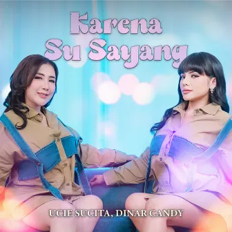 Karena Su Sayang by Dinar Candy