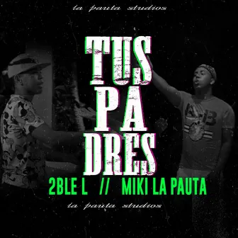 Tus Padres by Miky La Pauta