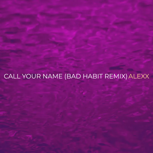 Call Your Name (Bad Habit Remix)