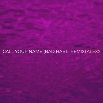 Call Your Name (Bad Habit Remix) by Bad Habit