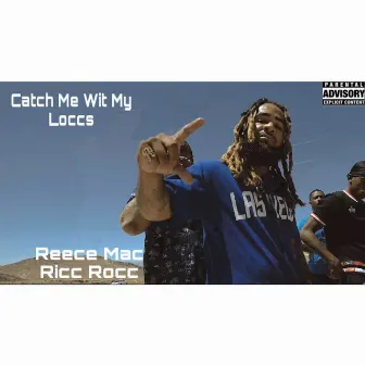 Catch Me Wit My Loccs by Reece Mac