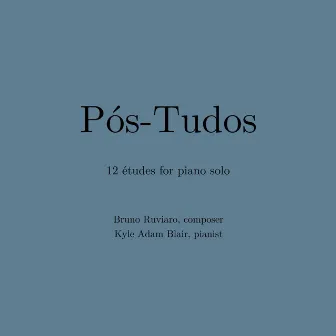 Pós-Tudos - 12 Études for Piano Solo by Bruno Ruviaro by Kyle Adam Blair