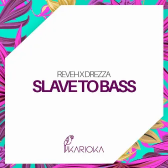 Slave To Bass by Reveh & Drezza