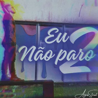 Eu Não Paro 2 by Felipe Scottx