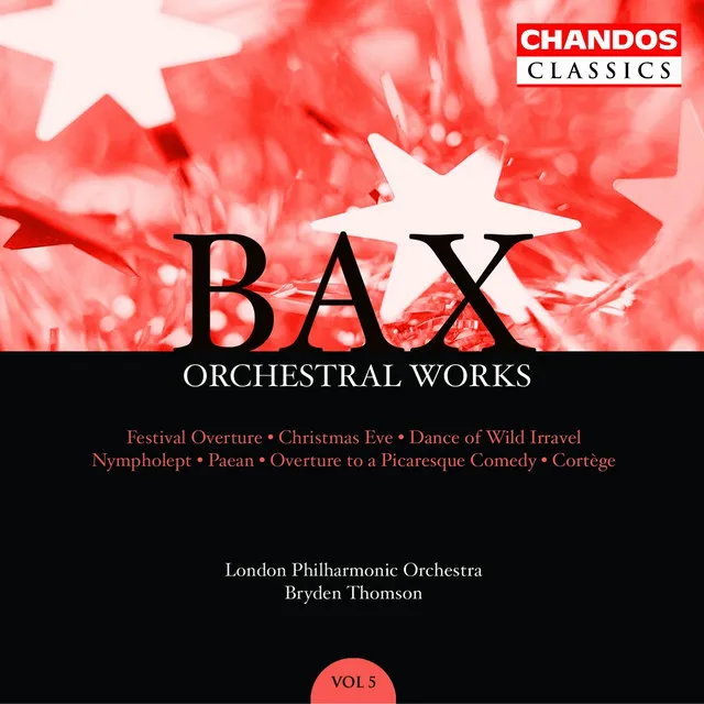 Bax: Orchestral Works, Vol. 5: Festival Overture / Christmas Eve / Nympholept