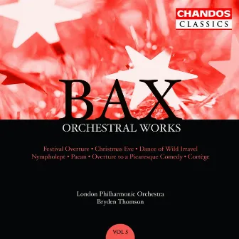 Bax: Orchestral Works, Vol. 5: Festival Overture / Christmas Eve / Nympholept by Arnold Bax