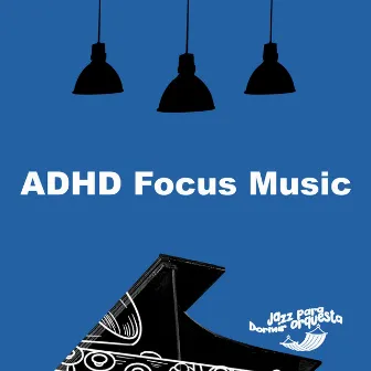 ADHD Focus Music by Jazz para Dormir Orquesta