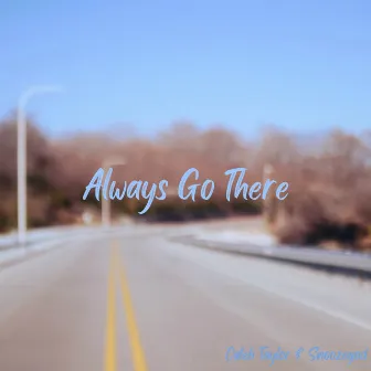 Always Go There by Caleb Taylor