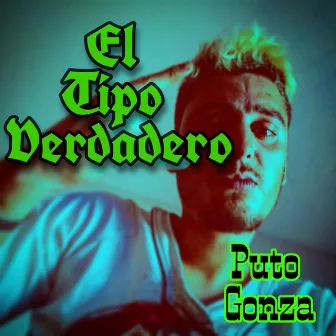 El Tipo Verdadero by Puto Gonza