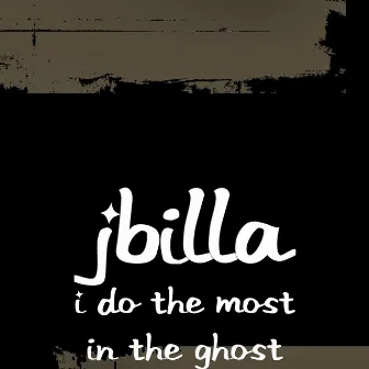 I Do the Most in the Ghost by JBilla