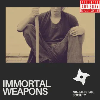 Immortal Weapons by Ninjah Star Society