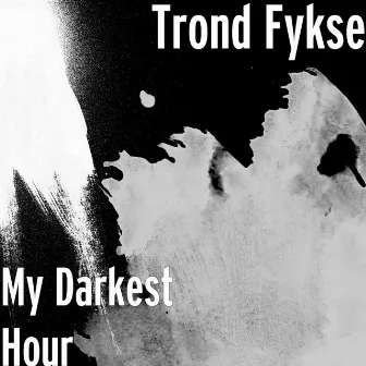 My Darkest Hour by Trond Fykse