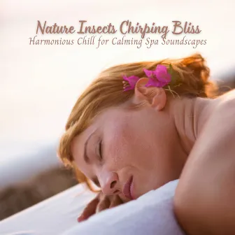 Nature Insects Chirping Bliss: Harmonious Chill for Calming Spa Soundscapes by Asian Zen Spa Music