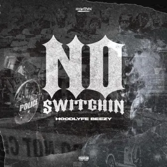 No Switchin by Hoodlyfe Beezy