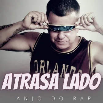 Atrasa Lado by Anjo do Rap