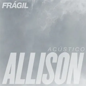 Frágil (Acústico) by Allison