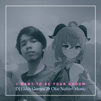 I Want To Be Your Groom by Oka Nation Music