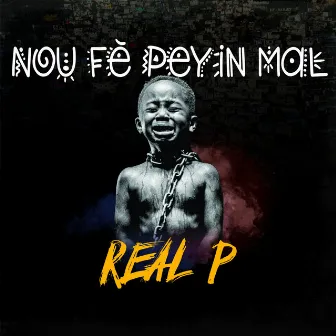 Nou Fè Peyi'n Mal by Real P