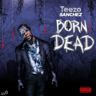 Born Dead by Teezo Sanchez