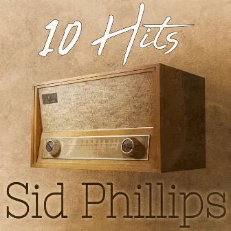 10 Hits of Sid Phillips by Sid Phillips And His Band