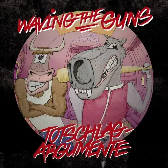 Totschlagargumente by Waving The Guns