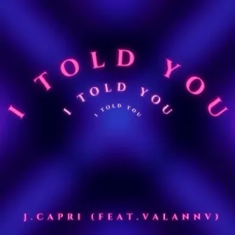 I Told You by John Capri