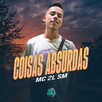 Coisas Absurdas by MC 2L SM