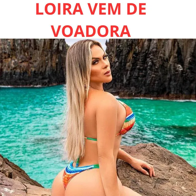 LOIRA VEM DE VOADORA