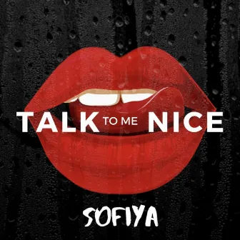 Talk To Me Nice by Sofiya