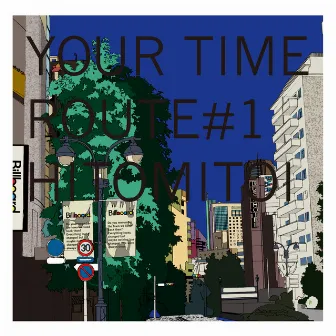 YOUR TIME ROUTE 1 by HITOMITOI