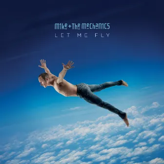 Let Me Fly by Mike + The Mechanics