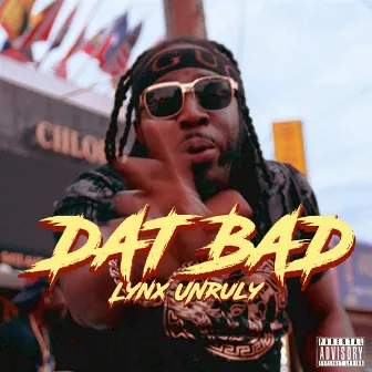 Dat Bad by Lynx Unruly