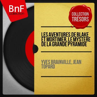 Les aventures de Blake et Mortimer, le mystère de la Grande Pyramide (feat. Pierre Marteville, Bernard Veron, Jean Negroni, Jacques Amyrian) [Mono version] by Yves Brainville