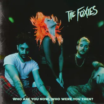 Who Are You Now, Who Were You Then? by The Foxies