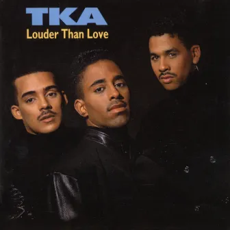 Louder Than Love by TKA