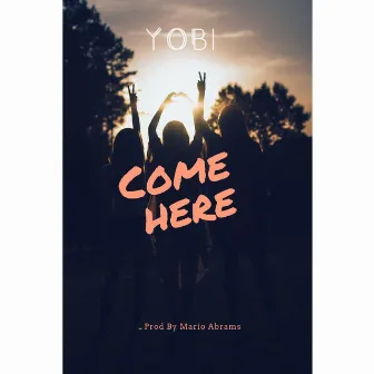 Come Here by Yobi