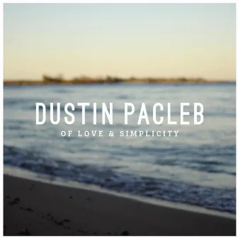 Of Love and Simplicity EP by Dustin Pacleb