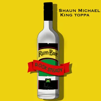 Rum Bar RockSteady by Shaun Michael