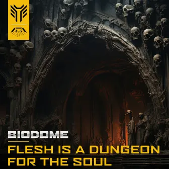 Flesh Is A Dungeon For The Soul by Biodome