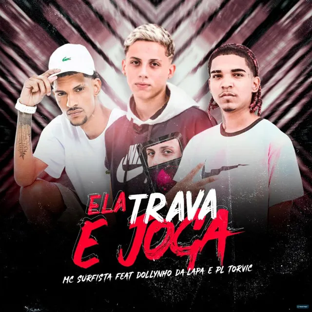 Ela Trava e Joga (feat. DJ Dollynho Da Lapa & PL Torvic)