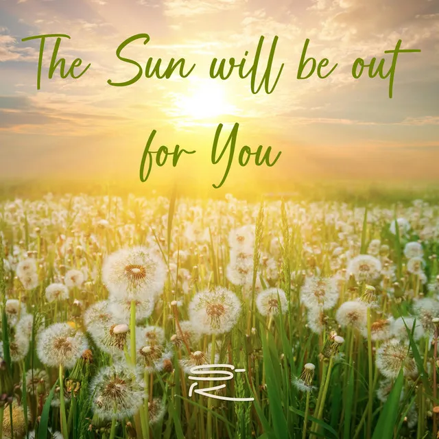 The Sun will be out for You