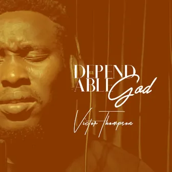 Dependable God (Medley) by Victor Thompson