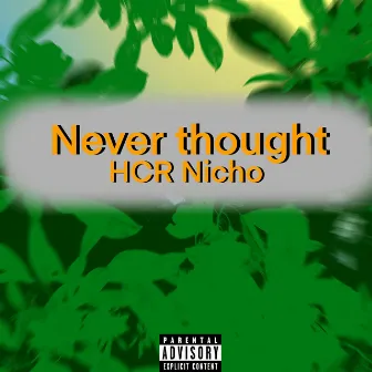 Never Thought by HCR Nicho