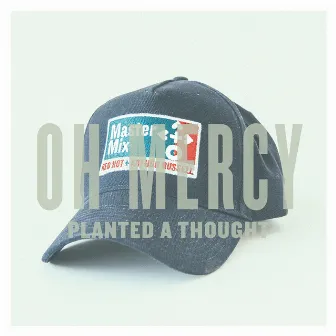 Planted a Thought by Oh Mercy