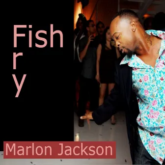 Fish Fry by Marlon Jackson