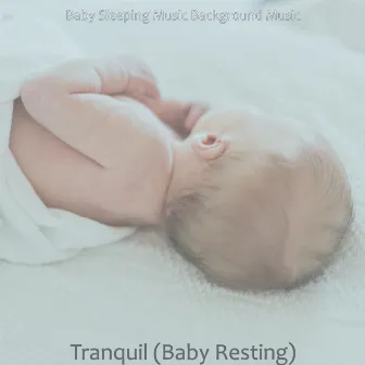 Tranquil (Baby Resting) by Baby Sleeping Music Background Music