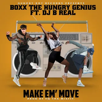 Make Em' move by Boxx the Hungry Genius