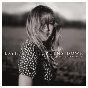 Laying My Burdens Down by Katrine Schmidt