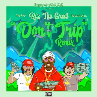 Don’t Trip (Remix) by Riz tha Great